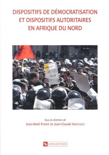 Jean-Noël Ferrié et Jean-Claude Santucci - Dispositifs de démocratisation et dispositifs autoritaires en Afrique du Nord.