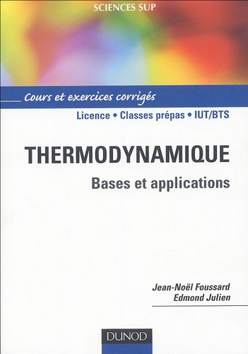 Jean-Noël Foussard et Edmond Julien - Thermodynamique - Bases et explications, Cours et exercices corrigés.