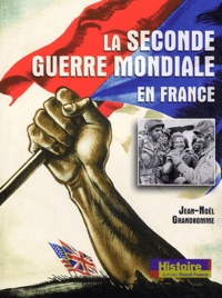 Jean-Noël Grandhomme - La Seconde Guerre mondiale en France.