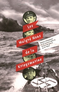 Jean-Noël Grandhomme - Les Malgré Nous de la Kriegsmarine - Destins d'Alsaciens et de Lorrains dans la marine de guerre du IIIe Reich.