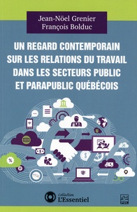 Jean-Noël Grenier et François Bolduc - Un regard contemporain sur les relations du travail dans les secteurs public et parapublic québécois.