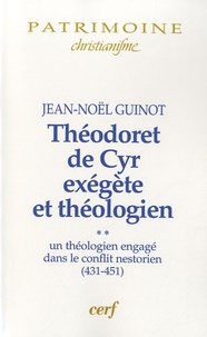 Jean-Noël Guinot - Théodoret de Cyr, exégète et théologien - Volume 2, Un théologien engagé dans le conflit nestorien (431-451).