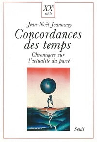 Jean-Noël Jeanneney - Concordance des temps - Chroniques sur l'actualité du passé.