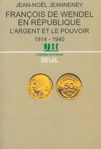 François de Wendel en République. L'argent et le pouvoir, 1914-1940
