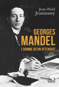Jean-Noël Jeanneney - Georges Mandel - L'homme qu'on attendait.