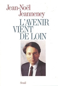 Jean-Noël Jeanneney - L'avenir vient de loin.