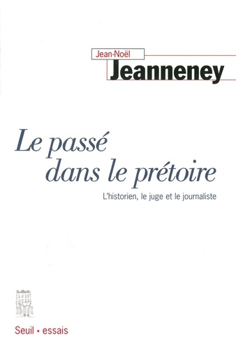 Le Passe Dans Le Pretoire. L'Historien, Le Juge Et Le Journaliste