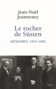 Jean-Noël Jeanneney - Le rocher de Süsten - Mémoires (1942-1982).