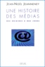 Jean-Noël Jeanneney - Une Histoire Des Medias. Des Origines A Nos Jours.