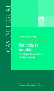 Jean-Noël Jouzel - Des toxiques invisibles - Sociologie d'une affaire sanitaire oubliée.