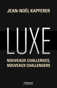 Jean-Noël Kapferer - Luxe - Nouveaux challenges, nouveaux challengers.