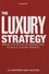 The Luxury Strategy. Break the Rules of Marketing to Build Luxury Brands 2nd edition
