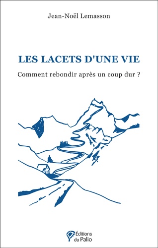 Jean-Noël Lemasson - Les lacets d'une vie - Comment rebondir après un coup dur ?.