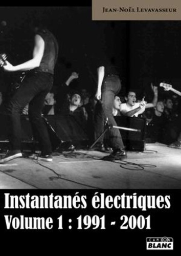 Jean-Noël Levavasseur - Instantanés électriques - Volume 1, 1991-2001.