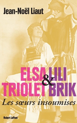 Elsa Triolet et Lili Brik, les soeurs insoumises