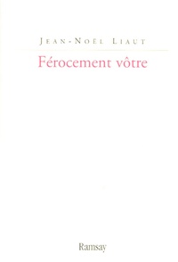 Jean-Noël Liaut - Férocement vôtre - Journal d'une lecture interactive des Mémoires de Saint-Simon.