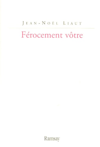 Jean-Noël Liaut - Férocement vôtre - Journal d'une lecture interactive des Mémoires de Saint-Simon.