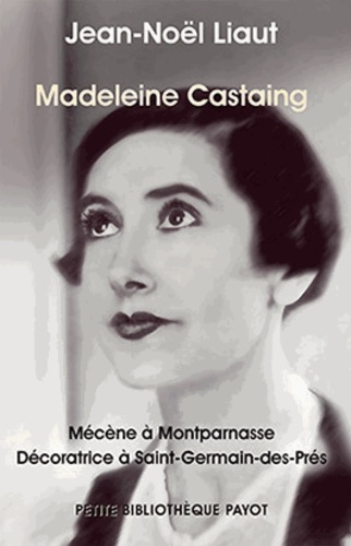 Madeleine Castaing. Mécène à Montparnasse Décoratrice à Saint-Germain-des-Près