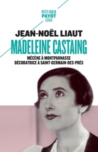 Jean-Noël Liaut - Madeleine Castaing - Mécène à Montparnasse, décoratrice à Saint-Germain-des-Prés.