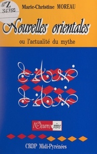 Jean-Noël Loubes et Marie-Christine Moreau - Nouvelles orientales ou l'actualité du mythe.