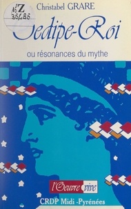 Jean-Noël Loubes et Christabel Grare - Œdipe-Roi - Ou Résonances du mythe.