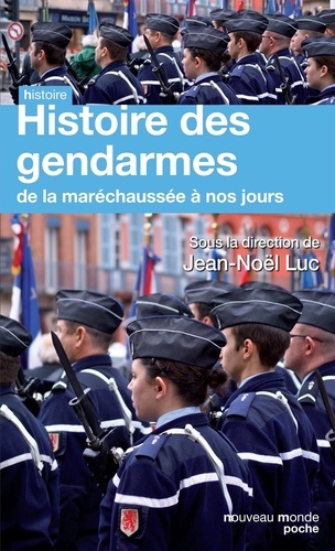 Histoire des gendarmes. De la maréchaussée à nos jours