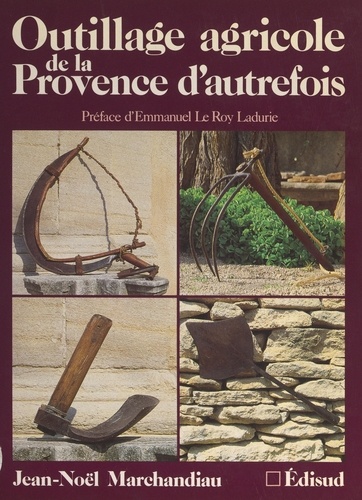 Outillage agricole de la Provence d'autrefois