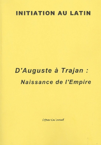 Jean-Noël Michaud - D'Auguste à Trajan : Naissance de l' Empire.