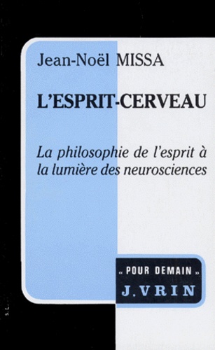Jean-Noël Missa - L'esprit-cerveau - La philosophie de l'esprit à la lumière des neurosciences.