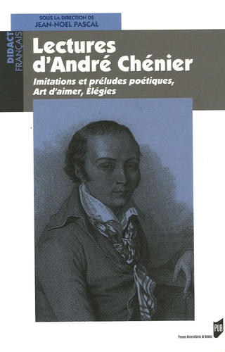 Jean-Noël Pascal - Lectures d'André Chénier - Imitations et préludes poétiques, Art d'aimer, Elégies.