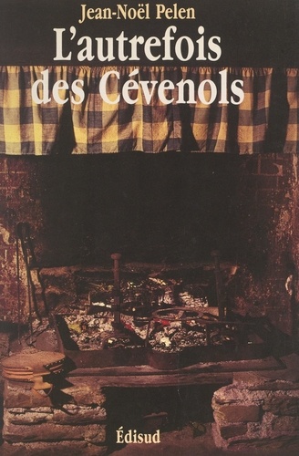 L'autrefois des Cévenols. Mémoire de la vie quotidienne dans les vallées cévenoles des Gardons