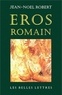 Jean-Noël Robert - Eros romain - Sexe et morale dans l'ancienne Rome.