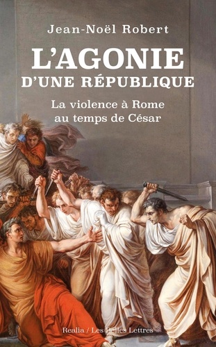 L'agonie d'une République. La violence à Rome au temps de César