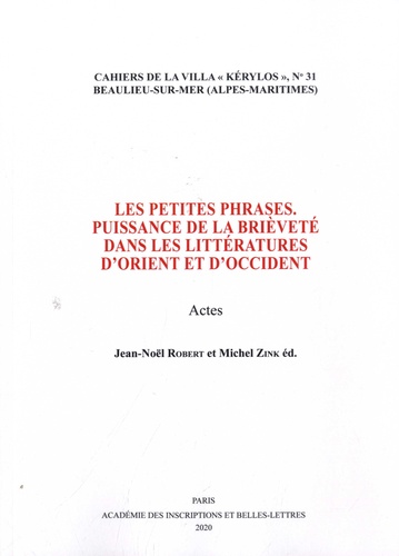 Jean-Noël Robert et Michel Zink - Les petites phrases - Puissance de la brièveté dans les littératures d'Orient et d'Occident - Actes.