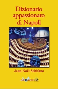 Jean-Noël Schifano - Dizionario appassionato di Napoli.