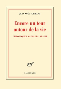 Jean-Noël Schifano - Encore un tour autour de la vie - Chroniques napolitaines III.