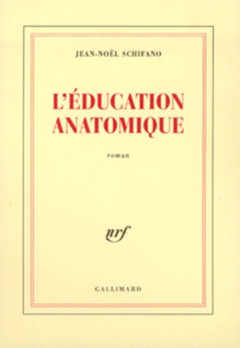 Jean-Noël Schifano - L'Education Anatomique.