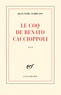 Jean-Noël Schifano - Le coq de Renato Caccioppoli.