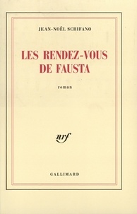 Jean-Noël Schifano - Le rendez-vous de Fausta.