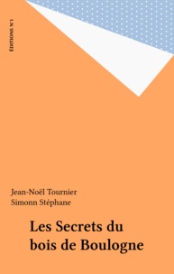 Jean-Noël Tournier et  Simonn Stéphane - Les Secrets du bois de Boulogne.