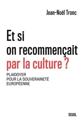 Et si on recommençait par la culture ?. Plaidoyer pour la souveraineté européenne - Occasion