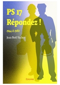 Jean-noel Vacher - Ps 17 répondez ! - 1944 à 1980.
