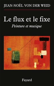 Jean-Noël von der Weid - Le flux et le fixe - Peinture et musique.