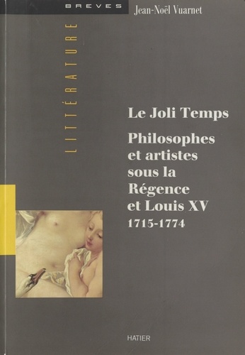 Le joli temps. Philosophes et artistes sous la Régence et Louis XV, 1715-1774