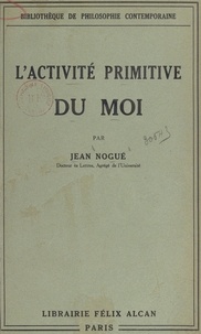 Jean Nogué - Essai sur l'activité primitive du moi.
