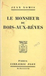 Jean Nomis - Le monsieur du Bois-aux-Rêves.