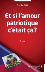 Jean Nordy - Et si l'amour patriotique c'était ça ?.