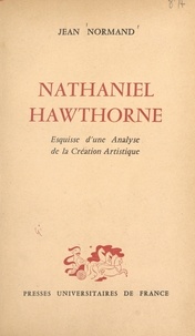 Jean Normand - Nathaniel Hawthorne - Esquisse d'une analyse de la création artistique.