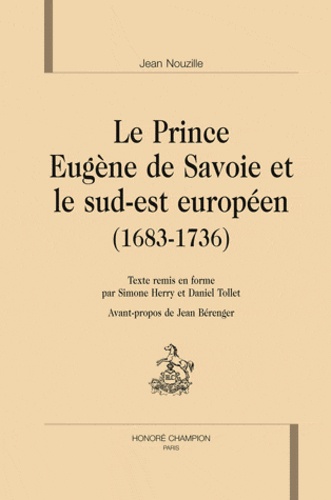 Jean Nouzille - Le Prince Eugène de Savoie et le sud-est européen (1683-1736).