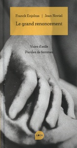Jean Noviel et Franck Enjolras - Le grand renoncement - Voies d'asile, paroles de femmes.
